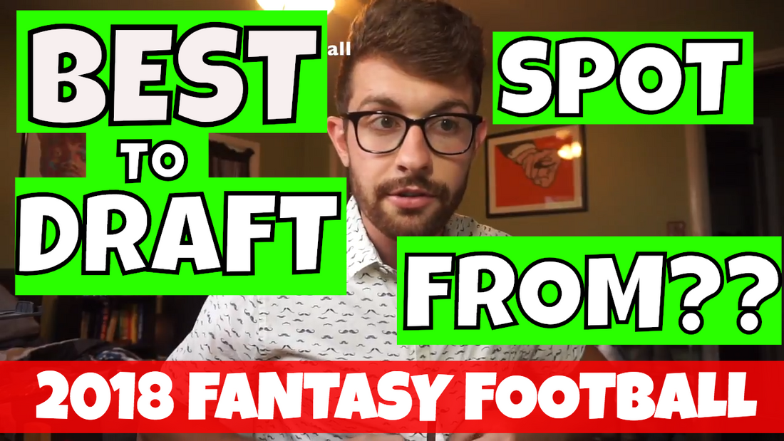 Best Spot to Pick in Your 2018 Fantasy Football Draft | 2018 Fantasy Football