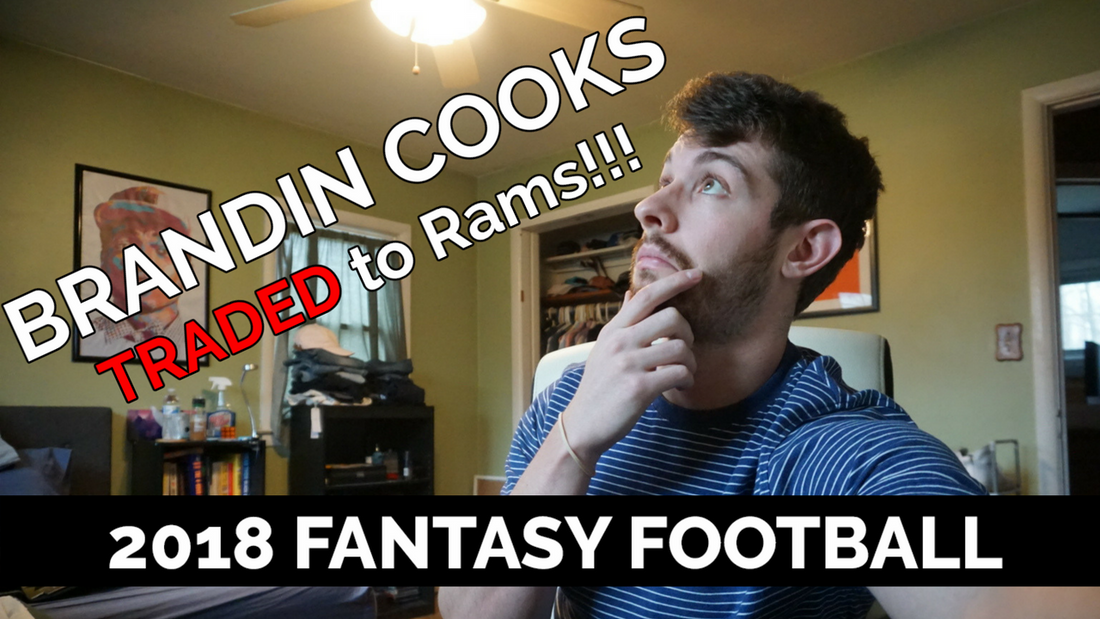 Brandin Cooks Traded to Los Angeles Rams | 2018 Fantasy Football