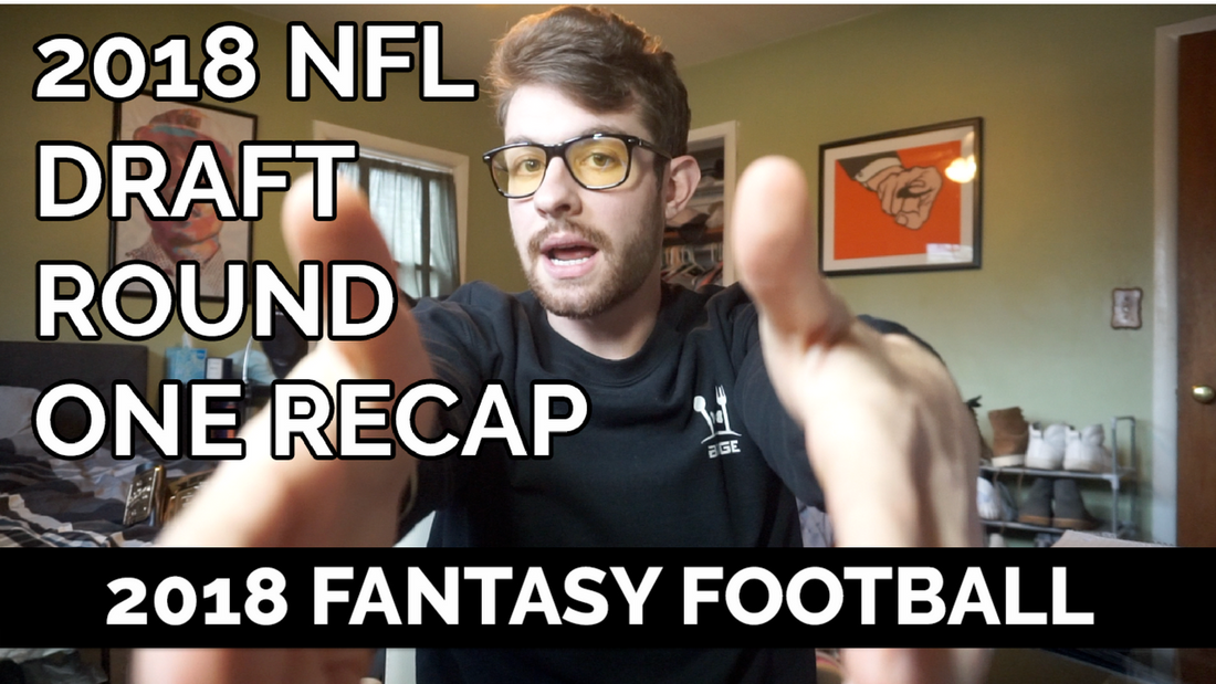 2018 NFL Draft 1st Round Recap | 2018 Fantasy Football