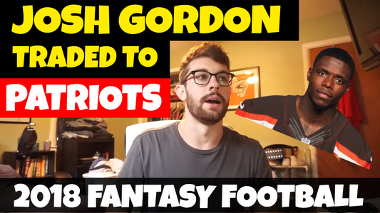 Josh Gordon Traded to the New England Patriots | 2018 Fantasy Football