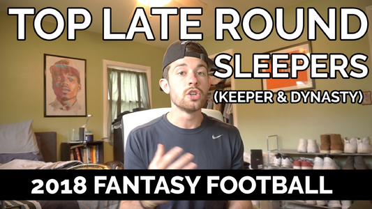Late-Round Sleepers for Keeper & Dynasty Leagues | 2018 Fantasy Football