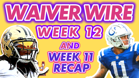 Week 12 Waiver Wire - Week 11 Recap