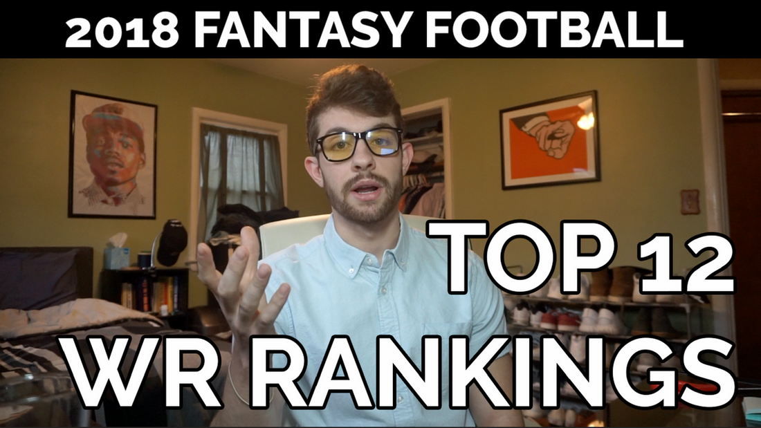 2018 Fantasy Football - Top 12 (Early) WR Rankings
