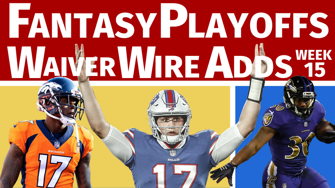 Waiver Wire Pickups for Fantasy Football Playoffs - Week 15