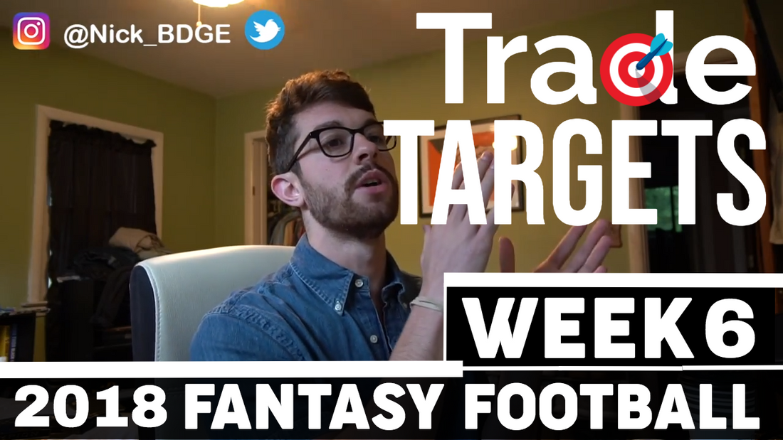 Week 6 - Top Trade Targets (Buy Low & Sell High) | 2018 Fantasy Football